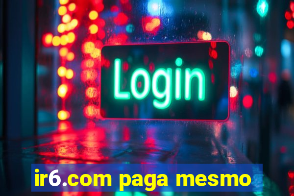 ir6.com paga mesmo